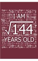 I Am 144 Years Old: I Am Square Root of 144 12 Years Old Math Line Notebook