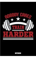 Nobody Cares Train Harder Notebook