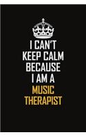 I Can't Keep Calm Because I Am A Music Therapist