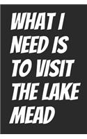 What I Need Is To Visit The Lake Mead: Blank Lined Notebook