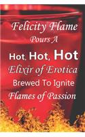 Felicity Flame Pours a Hot, Hot, Hot Elixir of Erotica Brewed to Ignite Flames of Passion