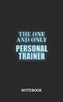The One And Only Personal Trainer Notebook: 6x9 inches - 110 ruled, lined pages - Greatest Passionate working Job Journal - Gift, Present Idea