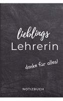 Lieblings Lehrerin Danke Für Alles! Notizbuch: A5 LINIERT Geschenkidee für Lehrer Erzieher - Abschiedsgeschenk Grundschule - Klassengeschenk - Dankeschön - Lehrerplaner - Buch zur Einschulung