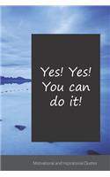 Yes! Yes! You can do it!: Motivational, Inspirational and Uplifting Notebook / Journal / Diary - 6 x 9 inches (15,24 x 22,86 cm), 150 pages.