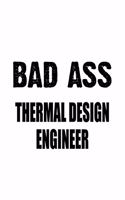 Bad Ass Thermal Design Engineer: Funny Thermal Design Engineer Notebook, Journal Gift, Diary, Doodle Gift or Notebook - 6 x 9 Compact Size- 109 Blank Lined Pages