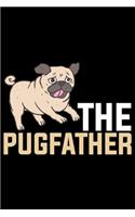 The Pug Father: Pug Life Journal Notebook - Mom Pug Lover Gifts - Pug Lover Pugs Dog Notebook Journal - Pug Owner Present, Funny Pug Diary, Pug Face, New Pug Gifts