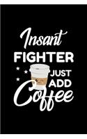 Insant Fighter Just Add Coffee
