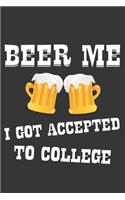 Beer Me I Got Accepted To College Notebook: Lined Journal, 120 Pages, 6 x 9, Affordable Gift Journal Matte Finish