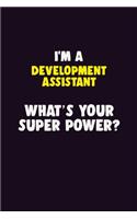 I'M A Development Assistant, What's Your Super Power?: 6X9 120 pages Career Notebook Unlined Writing Journal