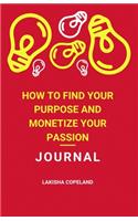 How to Find your Purpose and Monetize your Passion Journal