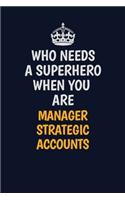 Who Needs A Superhero When You Are Manager Strategic Accounts: Career journal, notebook and writing journal for encouraging men, women and kids. A framework for building your career.