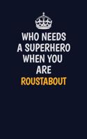 Who Needs A Superhero When You Are Roustabout: Career journal, notebook and writing journal for encouraging men, women and kids. A framework for building your career.