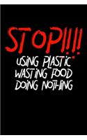 STOP!!!! Using Plastic Wasting Food Doing Nothing: Notizbuch DIN A5 - 120 Seiten Punkteraster