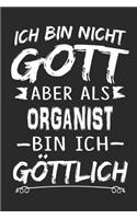 Ich bin nicht Gott aber als Organist bin ich göttlich: Notizbuch mit 110 linierten Seiten, Nutzung auch als Dekoration in Form eines Schild bzw. Poster möglich