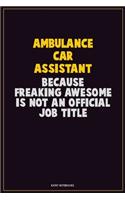 Ambulance car assistant, Because Freaking Awesome Is Not An Official Job Title: Career Motivational Quotes 6x9 120 Pages Blank Lined Notebook Journal