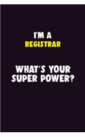 I'M A Registrar, What's Your Super Power?: 6X9 120 pages Career Notebook Unlined Writing Journal