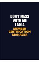 Don't Mess With Me I Am A Member Certification Manager: Career journal, notebook and writing journal for encouraging men, women and kids. A framework for building your career.