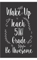 Wake Up Teach 5th Grade Be Awesome: 5th Grade Teacher Workbook Planner