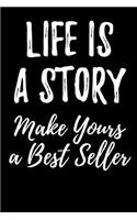 Life Is A Story: Make Yours A Best Seller: Blank Lined Journal