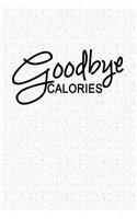 Goodbye Calories: A 6x9 Inch Matte Softcover Notebook Journal with 120 Blank Lined Pages and a Funny Cover Slogan