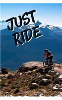 Just Ride: Biker's Training Journal to Track Your Daily Progress - Perfect Gift for your Cyclist Friends - Daily Motivation for Men and Women (6 x 9 110 Page W