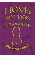 I Love My Dog Bolognese - Dog Owner Notebook: Doggy Style Designed Pages for Dog Owner's to Note Training Log and Daily Adventures.(35 I Love My Dog)