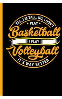 Yes I'm Tall No I Don't Play Basketball I Play Volleyball: Funny Notebook, Journal, Diary Or Training Logbook - Take Notes Or Gift It To A Friend Who Loves Sport, Graph Paper (120 Pages, 6x9")