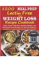 1500 Meal Prep Lectin Free and Weight Loss Recipe Cookbook: Enjoy These 1500 New Healthy Weight Loss and Lectin Free Recipes for Various Cookers - Suitable for Various Occasions and Lifestyle