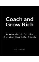 Coach and Grow Rich: A Workbook for the Outstanding Life Coach