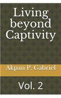 Living Beyond Captivity: Vol. 2(2 Living Beyond Captivity)