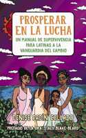 Prosperar en la lucha: Un manual de supervivencia para latinas a la vanguardia del cambio (Thriving in the Fight: A Survival Manual for Latinas on the Front Lines of Change)