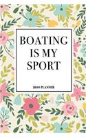 Boating Is My Sport: A 6x9 Inch Matte Softcover 2019 Weekly Diary Planner with 53 Pages and a Floral Patter Cover