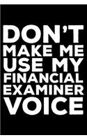 Don't Make Me Use My Financial Examiner Voice: 6x9 Notebook, Ruled, Funny Writing Notebook, Journal for Work, Daily Diary, Planner, Organizer for Financial Examiner