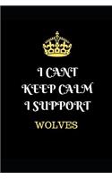 I Cant Keep Calm I Support Wolves