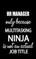 HR Manager Only Because Multitasking Ninja Is Not an Actual Job Title: It's Like Riding a Bike. Except the Bike Is on Fire. and You Are on Fire! Blank Line Journal