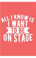 All I Know Is I Want to Be on Stage