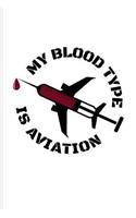 My Blood Type Is Aviation: Proud Aviator Journal for Flight Instructors, Aviators, Jet Flying, Cockpit, Piloting & Airplane Fans - 6x9 - 100 Blank Lined Pages