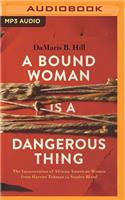 Bound Woman Is a Dangerous Thing: The Incarceration of African American Women from Harriet Tubman to Sandra Bland