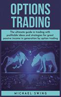 Options Trading: The ultimate guide in trading with profitable ideas and strategies for great passive income in generation by option trading