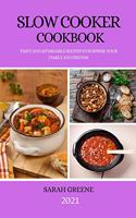 Slow Cooker Cookbook 2021: Tasty and Affordable Recipes to Surprise Your Family and Friends