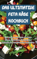 Ultimative Feta Käse Kochbuch