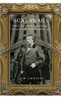 Scalawags: Rogues, Roustabouts, Wags & Scamps - Brazen Ne'er-Do-Wells Through the Ages