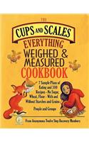 The Cups & Scales Everything Weighed & Measured Cookbook -7 Sample Plans of Eating & 300 Recipes - No Sugar, Wheat, Flour - With and Without Starches and Grains - People & Groups