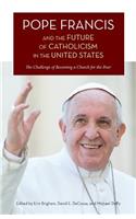 Pope Francis and the Future of Catholicism in the United States