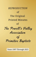 REPRODUCTION of The Original Printed Minutes of The Powell's Valley Association of Primitive Baptists Years 1997 Through 2023