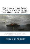 Ferdinand de Soto. The discoverer of the Mississippi (1873). By