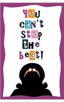 You Can't Stop the Beat!