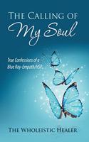 The Calling of My Soul: True Confessions of a Blue Ray-Empath/Hsp