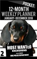 2018 Pocket Weekly Planner - Most Wanted Dachshund: Daily Diary Monthly Yearly Calendar 5" x 8" Schedule Journal Organizer Notebook Appointment