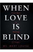 When Love Is Blind: From Hurt to Healing